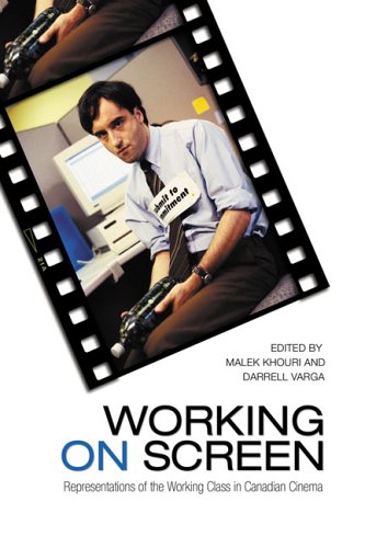 Working On Screen Representations Of The Working Class In Canadian Cinema Malek Khouri