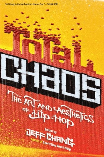 Total Chaos The Art And Aesthetics Of Hiphop Jeff Chang