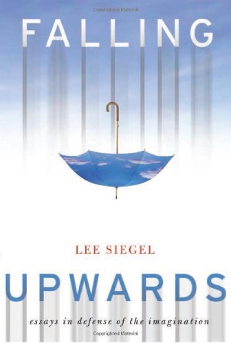 Falling Upwards Essays In Defense Of The Imagination First Edition Lee Siegel