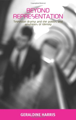 Beyond Representation Television Drama And The Politics And Aesthetics Of Identity Geraldine Harris