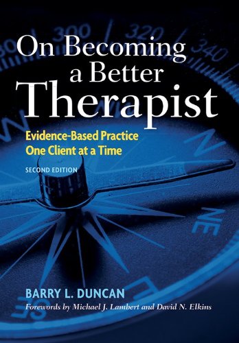 On Becoming A Better Therapist Evidencebased Practice One Client At A Time 2nd Edition Barry L Duncan