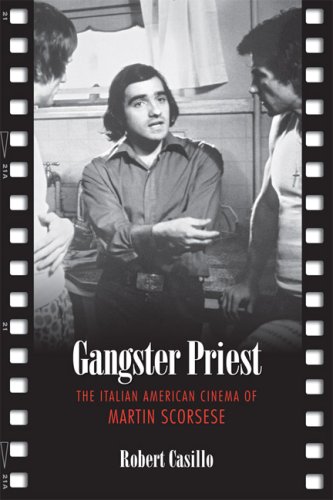 Gangster Priest The Italian American Cinema Of Martin Scorsese Robert Casillo