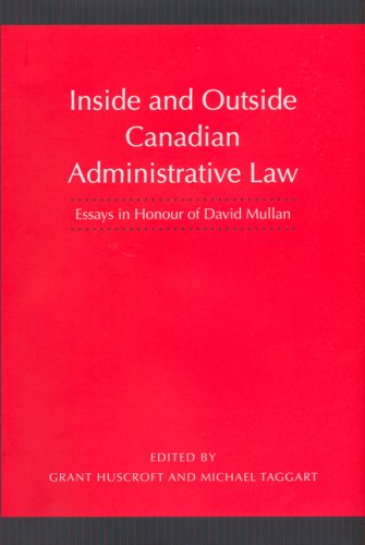 Inside And Outside Canadian Administrative Law Essays In Honour Of David Mullan Grant Huscroft