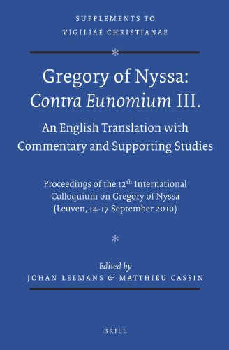 Gregory Of Nyssa Contra Eunomium Iii An English Translation With Commentary And Supporting Studies Proceedings Of The 12th International Colloquium On Gregory Of Nyssa Leuven 1417 September 2010 Johan Leemans