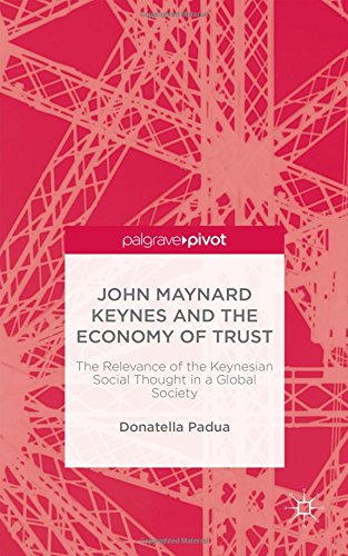 John Maynard Keynes And The Economy Of Trust The Relevance Of The Keynesian Social Thought In A Global Society Donatella Padua