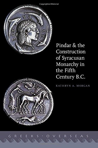 Pindar And The Construction Of Syracusan Monarchy In The Fifth Century Bc Kathryn A Morgan