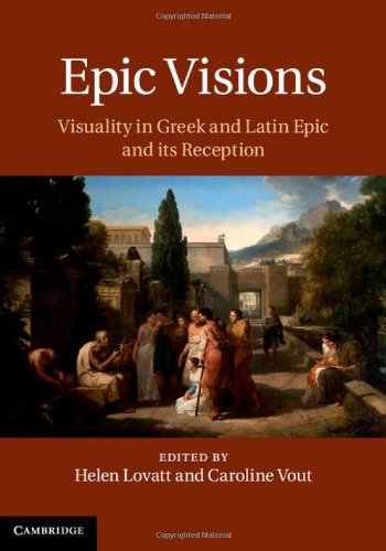 Epic Visions Visuality In Greek And Latin Epic And Its Reception Helen Lovatt