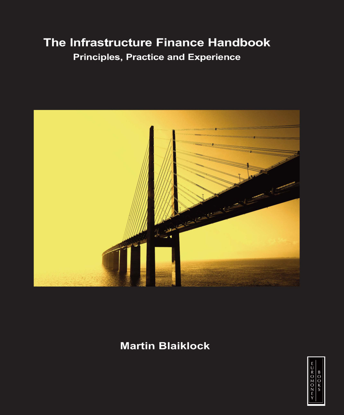 The Infrastructure Finance Handbook Principles Practice And Experience Martin Blaiklock