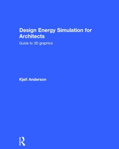 Design Energy Simulation For Architects Guide To 3d Graphics Kjell Anderson