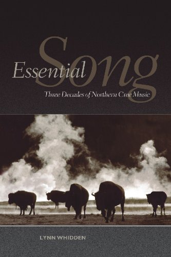 Essential Song Three Decades Of Northern Cree Music Lynn Whidden