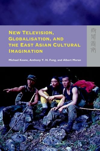New Television Globalisation And The East Asian Cultural Imagination Michael Keane