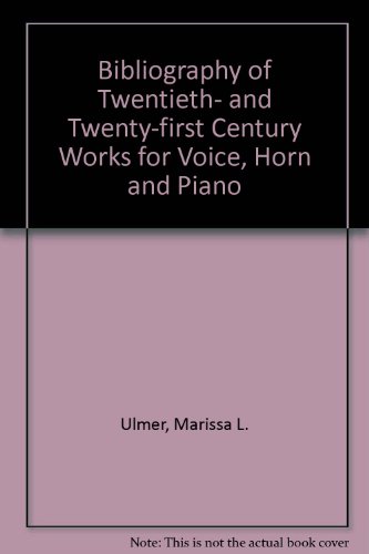 Bibliography Of Twentieth And Twentyfirst Century Works For Voice Horn And Piano Marissa L Ulmer