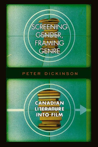 Screening Gender Framing Genre Canadian Literature Into Film Peter Dickinson