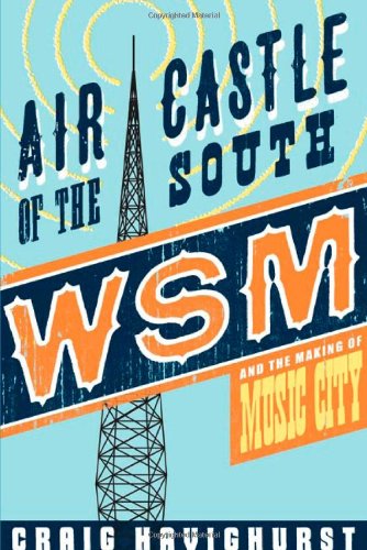 Air Castle Of The South Wsm And The Making Of Music City Presumed 1st As Edition Not Stated Craig Havighurst