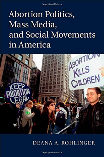 Abortion Politics Mass Media And Social Movements In America Deana A Rohlinger