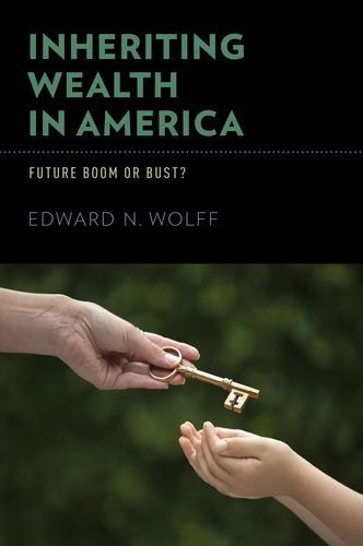 Inheriting Wealth In America Future Boom Or Bust Edward N Wolff