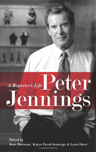 Peter Jennings A Reporters Life 1st Kate Darnton Kayce Freed Jennings