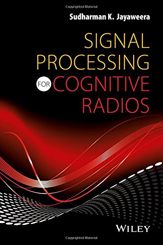 Signal Processing For Cognitive Radios 1st Edition Sudharman K Jayaweera