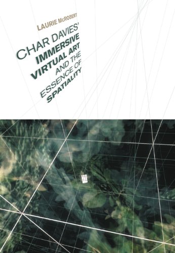 Char Daviess Immersive Virtual Art And The Essence Of Spatiality 2nd Revised Edition Laurie Mcrobert