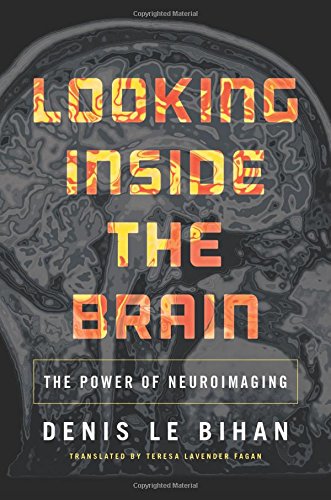 Looking Inside The Brain The Power Of Neuroimaging 1st Edition Denis Le Bihan
