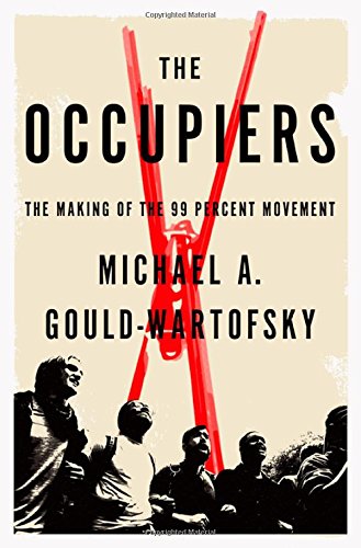 The Occupiers The Making Of The 99 Percent Movement Michael A Gouldwartofsky