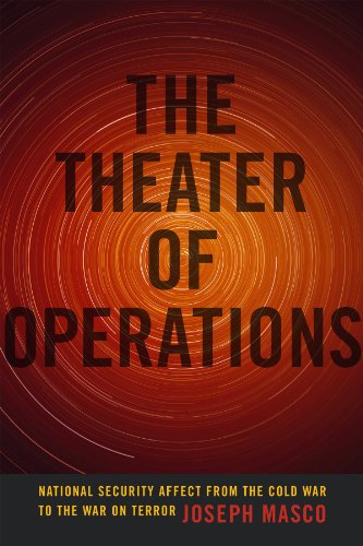 The Theater Of Operations National Security Affect From The Cold War To The War On Terror Joseph Masco