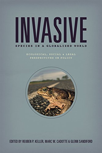 Invasive Species In A Globalized World Ecological Social And Legal Perspectives On Policy Reuben P Keller