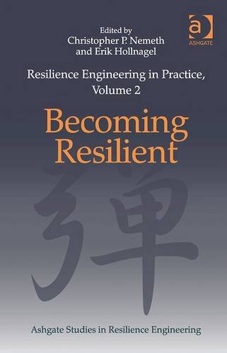 Resilience Engineering In Practice Becoming Resilient New Edition Christopher P Nemeth