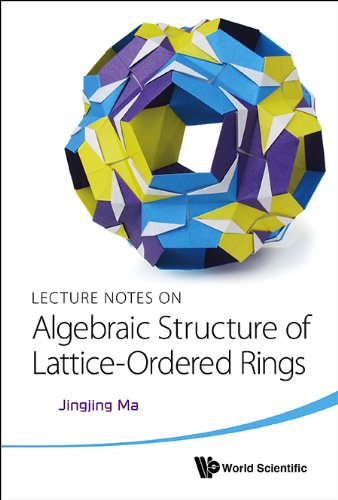 Lecture Notes On Algebraic Structure Of Latticeordered Rings Jingjing Ma