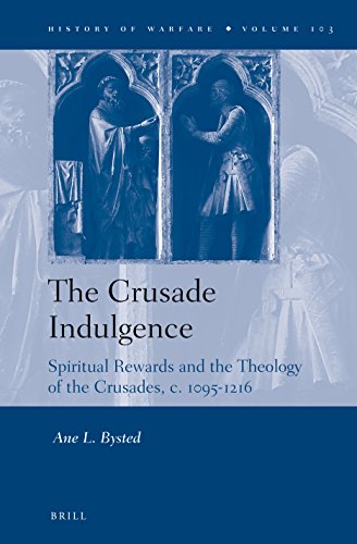 The Crusade Indulgence Spiritual Rewards And The Theology Of The Crusades C 10951216 Ane Bysted