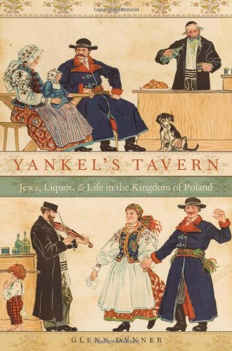 Yankels Tavern Jews Liquor And Life In The Kingdom Of Poland Glenn Dynner