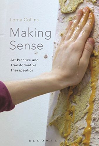 Making Sense Art Practice And Transformative Therapeutics Lorna Collins