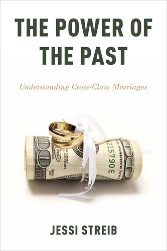 The Power Of The Past Understanding Crossclass Marriages Jessi Streib