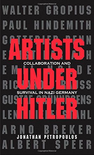 Artists Under Hitler Collaboration And Survival In Nazi Germany Jonathan Petropoulos