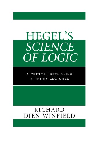 Hegels Science Of Logic A Critical Rethinking In Thirty Lectures Winfield