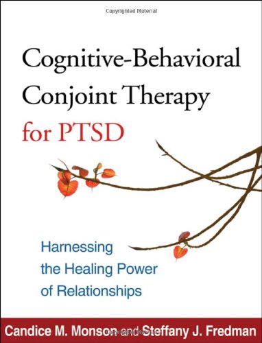 Cognitivebehavioral Conjoint Therapy For Ptsd Harnessing The Healing Power Of Relationships 1st Edition Candice M Monson Phd