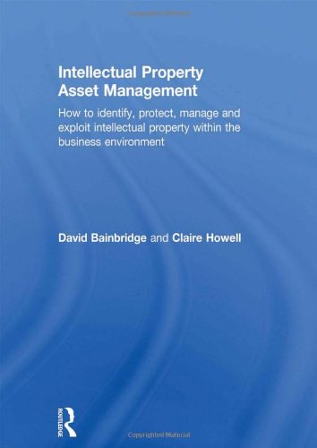 Intellectual Property Asset Management How To Identify Protect Manage And Exploit Intellectual Property Within The Business Environment 1st Edition Claire Howell