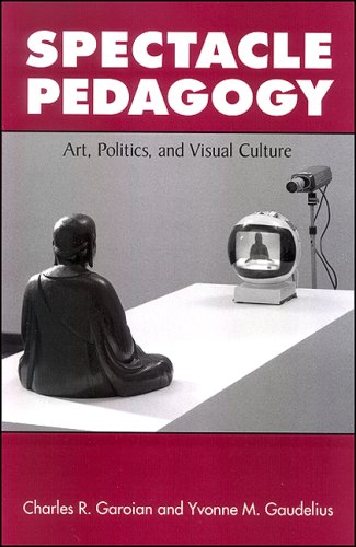 Spectacle Pedagogy Art Politics And Visual Culture Charles R Garoian