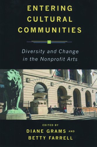 Entering Cultural Communities Diversity And Change In The Nonprofit Arts Prof Diane Grams