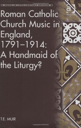 Roman Catholic Church Music In England 17911914 A Handmaid Of The Liturgy Te Muir