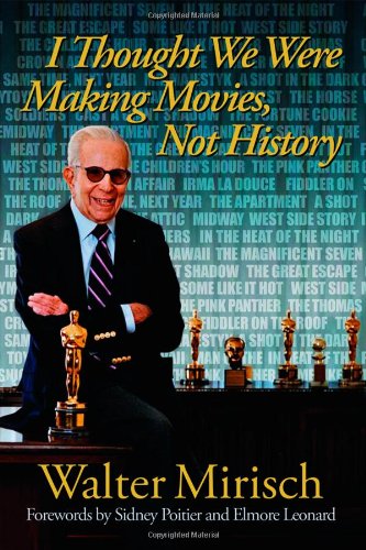 I Thought We Were Making Movies Not History 1st Edition Walter Mirisch