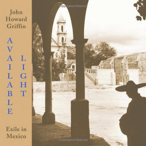 Available Light Exile In Mexico 1st Edition John Howard Griffin