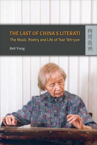 The Last Of Chinas Literati The Music Poetry And Life Of Tsar Tehyun Bell Yung
