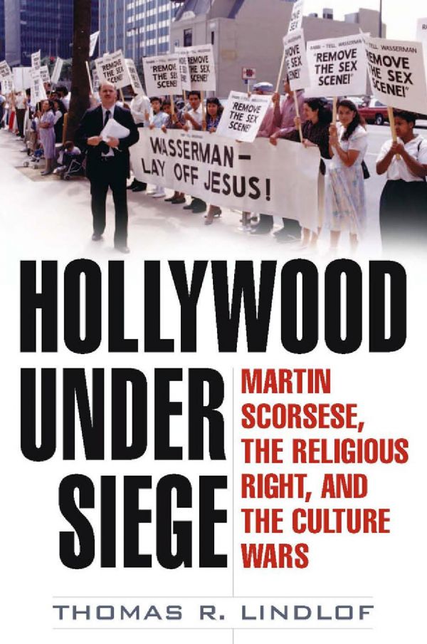 Hollywood Under Siege Martin Scorsese The Religious Right And The Culture Wars Thomas R Lindlof