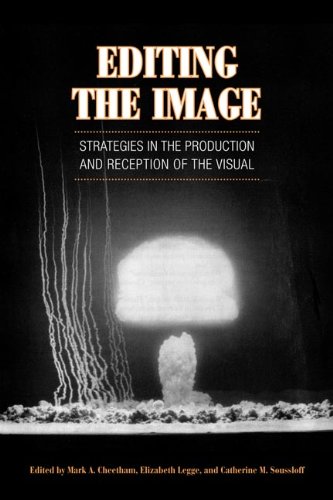 Editing The Image Strategies In The Production And Reception Of The Visual 2nd Revised Edition Mark Cheetham