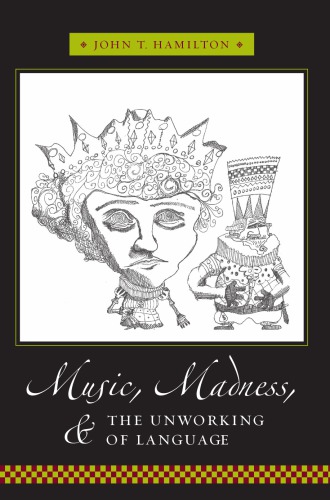 Music Madness And The Unworking Of Language John T Hamilton