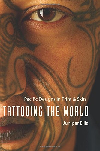 Tattooing The World Pacific Designs In Print And Skin Juniper Ellis