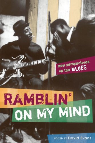 Ramblin On My Mind New Perspectives On The Blues David Evans