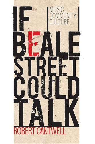 If Beale Street Could Talk Music Community Culture 1st Robert Cantwell