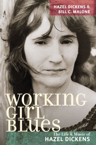 Working Girl Blues The Life And Music Of Hazel Dickens Hazel Dickens